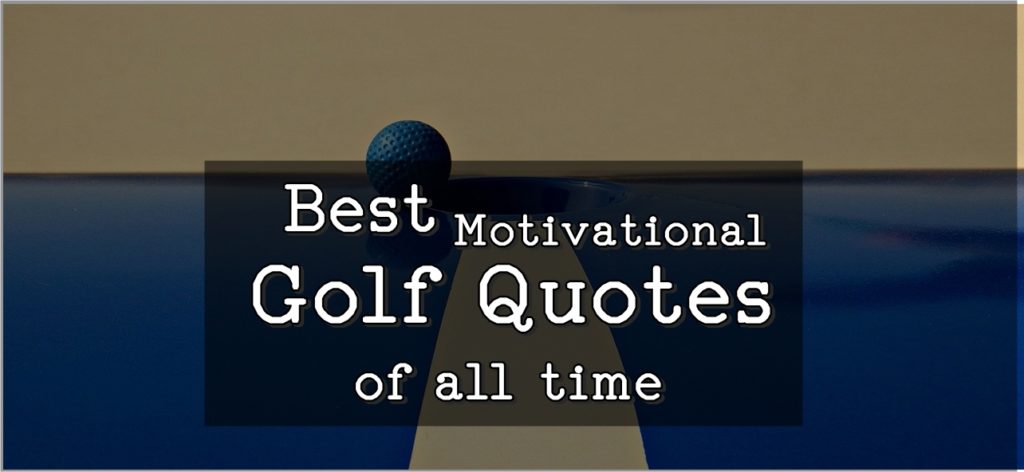 Best Motivational Golf Quotes of All time