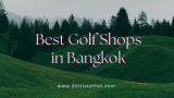 Best Shops to Buy Second-Hand Golf Club Sets for Beginners in Bangkok
