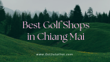 Best Shops to Buy Second-Hand Golf Club Sets for Beginners in Chiang Mai