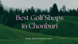 Best Shops to Buy Second-Hand Golf Club Sets for Beginners in Chonburi 2025