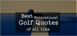 Best Motivational Golf Quotes of All time